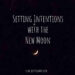 New Moon Intentions Manifest with the Moon